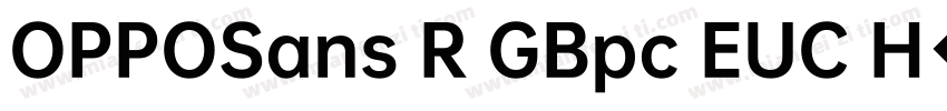 OPPOSans R GBpc EUC H◆字体转换